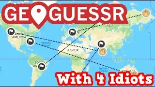 4 Idiots Play Geoguesser