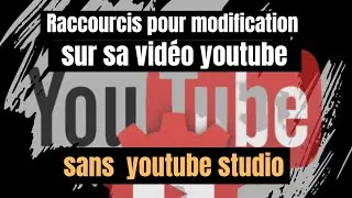 Modifications sur sa  vidéo youtube sans  youtube studio depuis son smartphone (