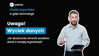 Uwaga na wyciek, czyli jak skutecznie chronić wrażliwe dane w firmie? | IT&SEC ExperTalks