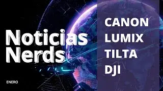 Noticias Nerds / CANON, LUMIX, TILTA y DJI 🥳📽✨