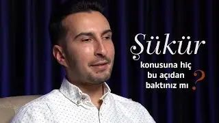 ŞÜKÜR konusunda hiç bu açıdan baktınız mı 