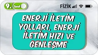 Enerji İletim Yolları, Enerji İletim Hızı ve Genleşme | Konu Anlatımı #2023