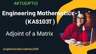 Adjoint of a Matrix | Engineering mathematics 1| KAS103T | AKTU | @upheavalacademy376 #cse #it