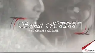Mingma Sherpa Sojhai Haana Ft. GIRISH & GX SOUL