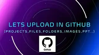 How to upload our Project,files,or folders in a very easy manner in github