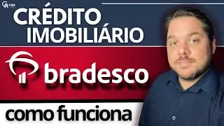 Financiamento Imobiliário Bradesco - Entenda o funcionamento, vantagens e desvantagens