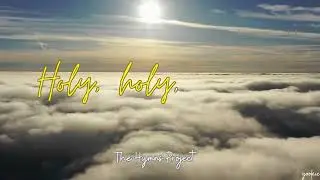 Holy, holy, holy!   The Hymns Project ( Lyrics)