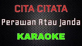 Cita Citata - Perawan Atau Janda [Karaoke] | LMusical