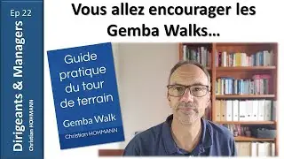 Vous allez encourager les Gemba Walks…
