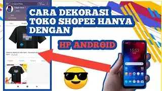 cara dekorasi toko SHOPEE , ganti nama toko dengan HP android