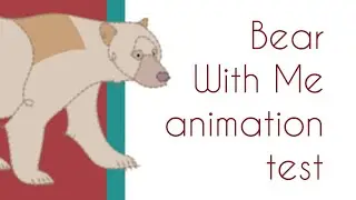 Animation test | Bear With Me