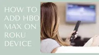 How to Add HBO MAX On Roku Devices