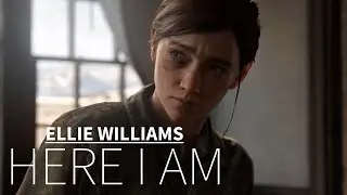 (TLoU) Ellie Williams || Here I Am