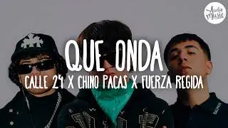 🎵 Calle 24 x Chino Pacas x Fuerza Regida - Que Onda (Letra)