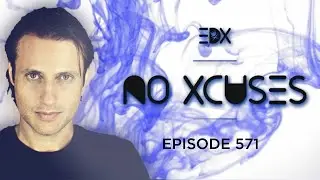 EDX - No Xcuses Episode 571