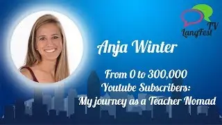Anja Winter - From 0 to 300,000 Youtube Subscribers: My journey as a Teacher Nomad