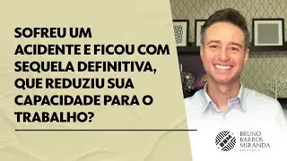 Sofreu um acidente e ficou com sequela definitiva, que reduziu sua capacidade para o trabalho?