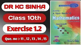 Dr kc Sinha exercise 1.2 Question no 11 ,12, 13, 14, 15 Solution || class 10th||