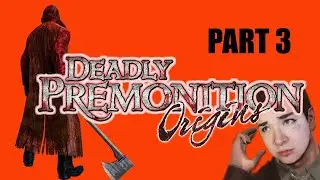 Deadly Premonition: Origins [Part 3 - Twitch Archive]