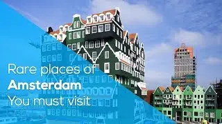 RARE PLACES OF AMSTERDAM YOU MUST VISIT