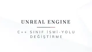 Unreal Engine C++ / Sınıf İsmi-Yolu Değiştirme