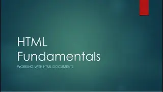 HTML Fundamentals | Working with HTML Documents - Module 1 | Understanding HTML Part 1
