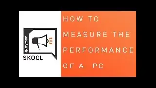 HOW TO MEASURE THE PEFORMANCE OF A PC - SYBER SKOOL S1-005