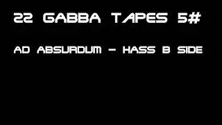 Ad Absurdum - Hass b side | 22 GABBA Tapes 5#