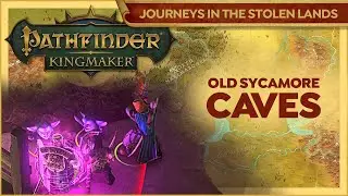 Clearing The Caves At Old Sycamore | Pathfinder Kingmaker | Journeys In The Stolen Lands