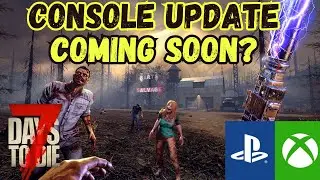 7 DAYS TO DIE CONSOLE UPDATE RELEASE DATE? Coming soon?
