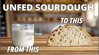 AMAZING Bread with Unfed Sourdough Starter (always works)