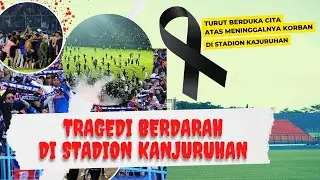 Duka Mendalam Atas Tragedi Sepak Bola Kanjuruhan Malang Setelah Pertandigan Arema Vs Persebaya