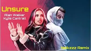 Alan Walker, Kylie Cantrall - Unsure (Naikzzz remix)