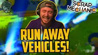 RUN AWAY VEHICLES! (Scrap Mechanic)