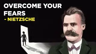 4 Ways To Overcome Your Fears - Friedrich Nietzsche (Existentialism)