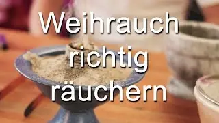 Wie man Weihrauch richtig räuchert