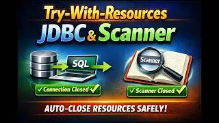 “Stop Resource Leaks! Learn Try-With-Resources in Java (JDBC + Scanner)” 