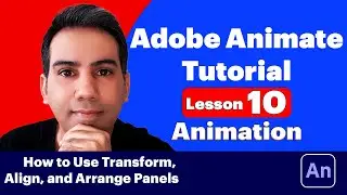 Adobe Animate Tutorial (10) - How to Use Transform, Align, and Arrange Panels