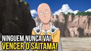 É POR ISSO QUE É IMPOSSIVEL DERROTAR O SAITAMA
