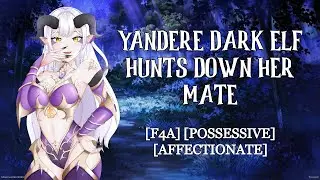[F4A] Yandere Dark Elf Hunts Down Her Mate [Possessive] [Affectionate] [Dominant] [Caring]