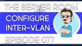 Configuring Inter-VLAN Routing – The Server Room 