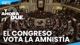 Programa '¿Y ahora qué?' #7 | El Congreso aprueba la ley de amnistía (30/05/2024)