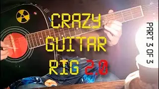 Building Crazy Guitar Rig 2.0 (part 3 of 3) | DIY Гитара | FLASH in the DARK | DIGITAL outputs