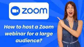 How to host a Zoom webinar for a large audience ? - Step by Step