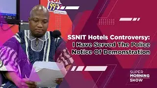 SSNIT Hotels Controversy: I Have Served The Police Notice Of Demonstration - Ablakwa