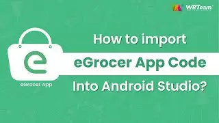 How to import eGrocer app code into Android Studio? | Import App Code
