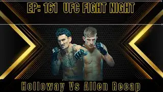 Ep: 161 | UFC Fight Night Holloway Vs Allen Recap | MMA News | Pavlolich Vs Blaydes Preview Show |