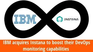 IBM acquires Instana to boost their DevOps monitoring capabilities