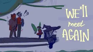 we'll meet again - [ lololoshka animatic ]