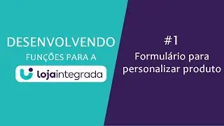 #lojaintegrada  DESENVOLVENDO FUNÇÃO PARA A LOJA INTEGRADA - Formulário para personalizar produto #1